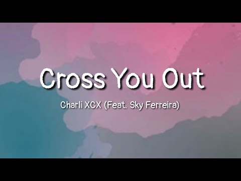 Charli XCX - Cross You Out (Feat. Sky Ferreira) (lyrics)