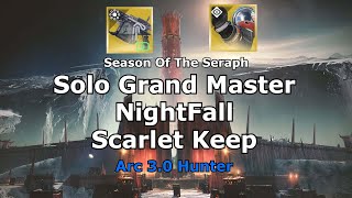 Solo Grandmaster Nightfall (Arc 3.0 Hunter) The Scarlet Keep Season Of the Seraph
