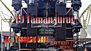 DJ TAMAN JURUG Lagu terbaru dari ERTIGA AUDIO JEMBER