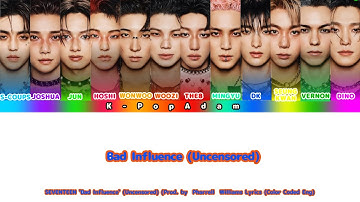 (UNCENSORED) SEVENTEEN Bad Influence (Prod by Pharrell Williams) Lyrics (Color Coded_Eng)
