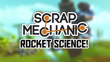 Scrap Mechanic - Rocket Science!