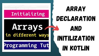 Array Declaration and Initialization in Kotlin | Arrays in Kotlin With Examples | Kotlin Tutorial