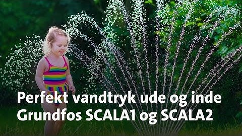 Perfekt vandtryk ude og inde - Grundfos SCALA1 og SCALA2 trykforøgerpumper