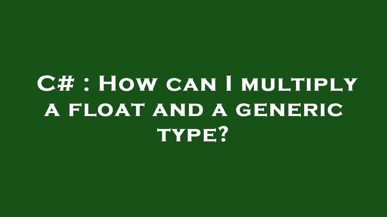 C How can I multiply a float and a generic type? YouTube