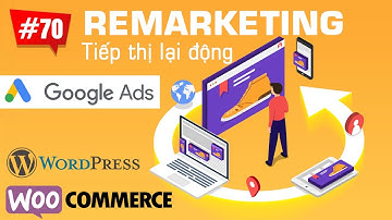 Cái đặt Remarketing tiếp thị lại động cho web Wordpress & WooCommerce | Quảng cáo Google Ads #70