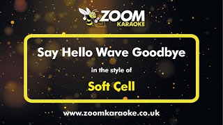 Soft Cell - Say Hello Wave Goodbye (Almighty Radio Edit) - Karaoke Version from Zoom Karaoke