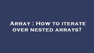 Array : How to iterate over nested arrays?