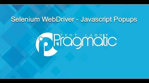 Pragmatic Learning - Working with Javascript popups in Selenium WebDriver