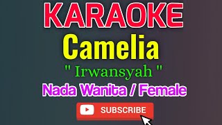 Camelia Karaoke Nada Wanita / Female - Irwansyah