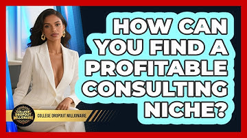 How Can You Find A Profitable Consulting Niche? - College Dropout Millionaire
