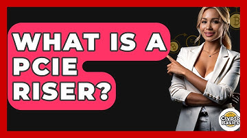 What Is A PCIe Riser? - CryptoBasics360.com