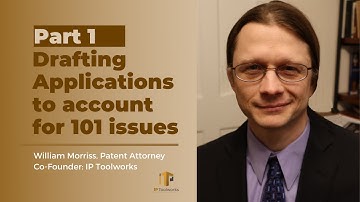 Drafting Applications to Account for 101 issues - Part 1 | William Morriss | IP Toolworks