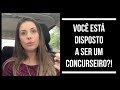 Voc est realmente disposto a ser um concurseiro