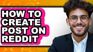 How to Create Post on Reddit (full Guide)