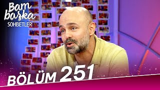 Bambaşka Sohbetler 251. Bölüm - Erkan Avcı | @BambaskaSohbetler