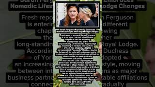 Sarah Ferguson Reportedly Embraces Nomadic Lifestyle After Royal Lodge Changes