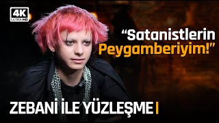 ZEBANİ ile YÜZLEŞME! "Satanistlerin Elçisiyim!"