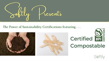 The Power of Sustainability Certifications featuring BPI Certified Compostable