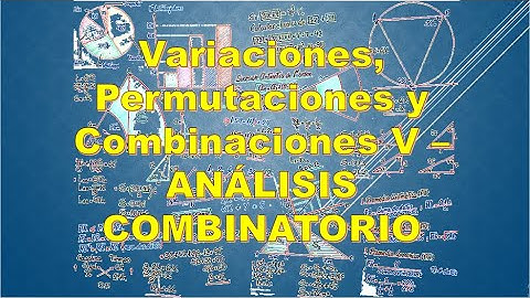 Variaciones, Permutaciones y Combinaciones V - ANÁLISIS COMBINATORIO