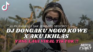 DJ IKI PILIHANKU X SAK JEMBARE SEGORO || DJ DONGAKU NGGO KOWE X AKU IKHLAS VIRAL TIKTOK TERBARU 2023