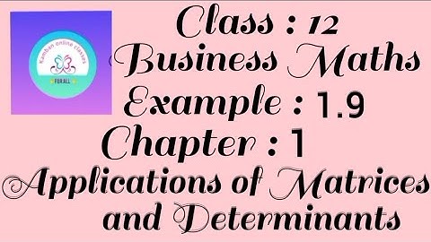 12th Std TN Business Maths Example : 1.9 Chapter : 1 Applications of Matrices and Determinants.