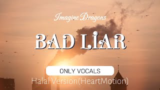 Imagine Dragons - Bad Liar (Only Vocals Lyrics) || Without Music || Acapella || Halal Version