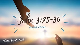 John 3:25-36 He Must Increase