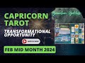 CAPRICORN TAROT &quot;A TRANSFORMATIONAL OPPORTUNITY!!!&quot;  FEBRUARY MID MONTH 2024
