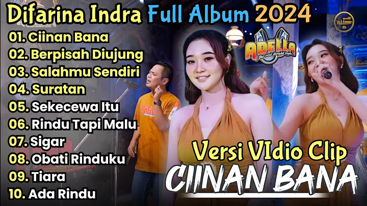 Ciinan Bana - Difarina Indra Full Album Terbaru ||  Salahmu Sendiri - Adella Full Album Terbaru 2024