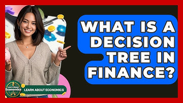 What Is A Decision Tree In Finance? - Learn About Economics