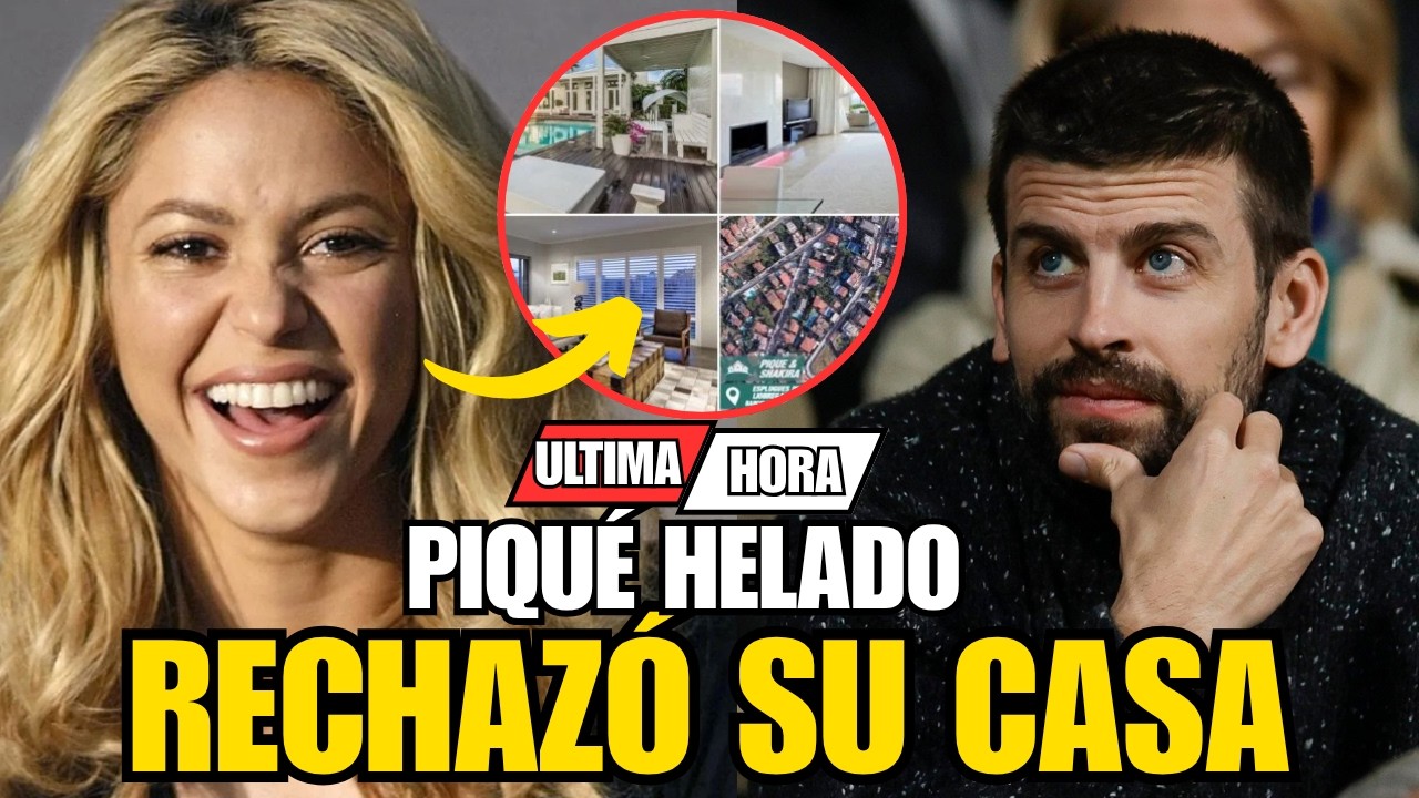 💥SHAKIRA RECHAZA LA CASA DE PIQUÉ Y LE DEJA CLARO QUE NO VUELVE PARA ÉL