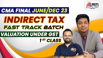 CMA Final June/Dec 23 | Indirect Tax - Fast Track Batch | Valuation Under GST - Class 1 | MEPL