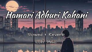 Hamari Adhuri Kahani(Slowed+Reverb) Hashmi Vidya Balan | Arijit Singh,Jeet Gannguli | Lofi Music Resimi