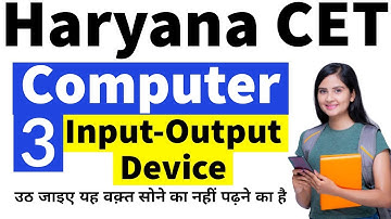 Computer- Input and output device | Haryana CET study material | Ncert Computer for HSSC/DSSSB/SSC