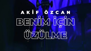 Akif Özcan - Benim İçin Üzülme (Deeperise & Jabbar) Resimi