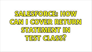 Salesforce: How can i cover return statement in test class (2 Solutions!!)