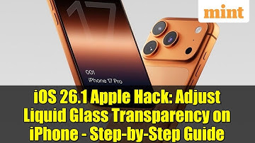 iOS 26.1 Apple Hack: Adjust Liquid Glass Transparency on iPhone - Step-by-Step Guide