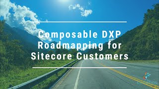 Composable DXP Roadmapping for Sitecore Customers