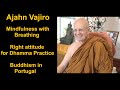 Ajahn vajiro mindfulness with breathing right attitude for dhamma practice buddhism in portugal