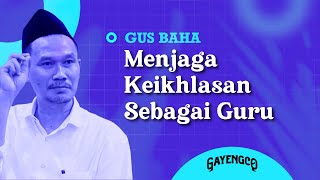 Gus Baha: Menjaga Keikhlasan Sebagai Guru