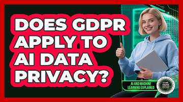 Does GDPR Apply To AI Data Privacy? - AI and Machine Learning Explained