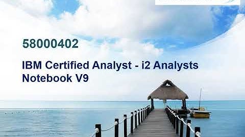 58000402 IBM Certified Analyst - i2 Analysts Notebook V9  || Exam Live Webinar of Passing Techniques