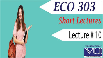 ECO303 - Short Lecture # 10 with Final Term Preparation VU || by Truehelperhelper