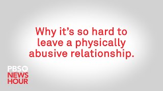 WATCH: Why it’s so hard to leave a physically abusive relationship