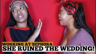 STORY TIME: SEPHORA EMPLOYEE RUINS WEDDING !