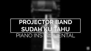 Projector Band - Sudah Ku Tahu (Piano Instrumental Cover)