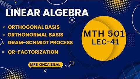 Linear Algebra 41 | Orthogonal Basis | Gram Schmidt Process | Orthonormal Basis | QR factorization |