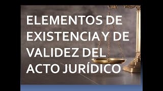 ELEMENTOS ESENCIALES Y DE VALIDEZ DEL ACTO JURÍDICO