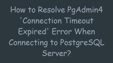 How to Resolve PgAdmin4 