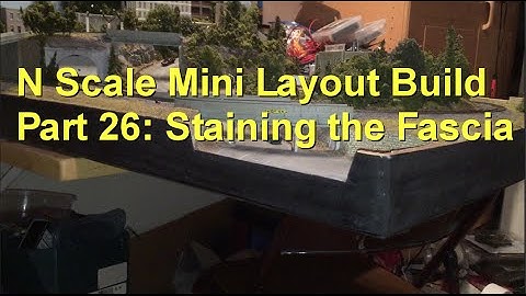 N Scale Mini Layout Build Part 26: Staining the Fascia